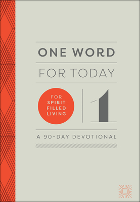 One Word for Today for Spirit-Filled Living: A 90-Day Devotional - Baker Publishing Group (Compiled by)
