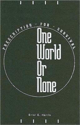 One World or None: Prescription for Survival - Harris, Errol E.