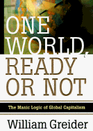 One World, Ready or Not: The Manic Logic of Global Capitalism