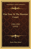 One Year at the Russian Court: 1904-1905 (1918)