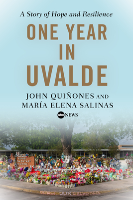 One Year in Uvalde: A Story of Hope and Resilience - Quiones, John, and Salinas, Mara Elena