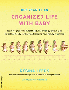 One Year to an Organized Life with Baby: From Pregnancy to Parenthood, the Week-By-Week Guide to Getting Ready for Baby and Keeping Your Family Organized