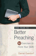 One Year to Better Preaching: 52 Exercises to Hone Your Skills