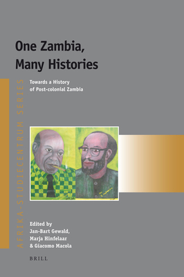 One Zambia, Many Histories: Towards a History of Post-Colonial Zambia - Macola, Giacomo, and Gewald, Jan-Bart (Editor), and Hinfelaar, Marja (Editor)