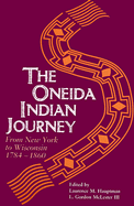 Oneida Indian Journey: From New York to Wisconsin, 1784-1860