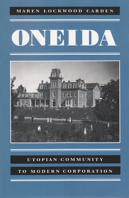 Oneida: Utopian Community to Modern Corporation - Carden, Maren