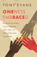 Oneness Embraced: Reconciliation, the Kingdom, and How We Are Stronger Together