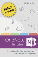 Onenote Fur Lehrer: Praxis-Tipps Fur Microsoft Onenote in Schule Und Unterricht