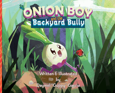 Onion Boy and the Backyard Bully: A Vibrant Adventure of Empathy and Friendship