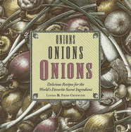 Onions, Onions, Onions: Delicious Recipes for the World's Favorite Secret Ingredient