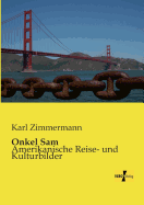 Onkel Sam: Amerikanische Reise- und Kulturbilder