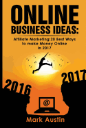 Online Business Ideas.: Affiliate Marketing:20 Best Ways to Make Money Online in 2017