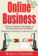 Online Business: Internet Business Strategies to Achieve Financial Freedom