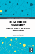 Online Catholic Communities: Community, Authority, and Religious Individualization