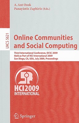 Online Communities and Social Computing: Third International Conference, Ocsc 2009, Held as Part of Hci International 2009, San Diego, Ca, Usa, July 19-24, 2009, Proceedings - Ozok, A Ant (Editor), and Zaphiris, Panayiotis (Editor)