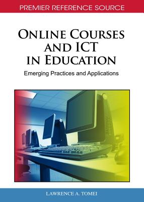 Online Courses and ICT in Education: Emerging Practices and Applications - Tomei, Lawrence a (Editor)