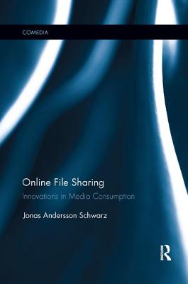Online File Sharing: Innovations in Media Consumption - Andersson Schwarz, Jonas
