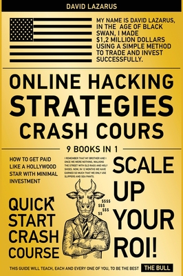 Online Hacking Strategies Crash Cours [9 in 1]: How To Get Paid Like A Hollywood Star with Minimal Investment - Lazarus, David