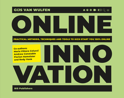 Online Innovation: Tools, Techniques, Methods and Rules to Innovate Online - Wulfen, Gijs  van, and Colucci, Maria Vittoria, and Constable, Andrew