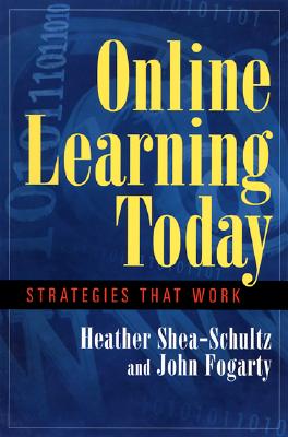 Online Learning Today: Strategies That Work - Shea, Heather, and Fogarty, John