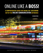 Online Like a Boss! A Comprehensive Guide for Taking the Guesswork Out of the Online Communication Experience