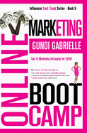Online Marketing Boot Camp: The Proven 10-Step Formula To Turn Your Passion Into A Profitable Business, Create An Irresistible Brand Customers Will Love & Master Traffic Once And For All!