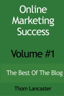 Online Marketing Success - Volume #1: The Best of the Blog