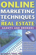 Online Marketing Techniques for Real Estate Agents & Brokers: Insider Secrets You Need to Know to Take Your Business to the Next Level