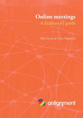 Online Meetings: a Facilitator's Guide - Shepherd, Clive, and Green, Phil