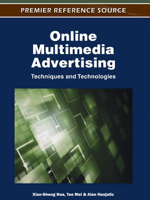 Online Multimedia Advertising: Techniques and Technologies - Hua, Xian-Sheng (Editor), and Mei, Tao (Editor), and Hanjalic, Alan (Editor)