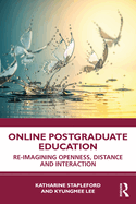 Online Postgraduate Education: Re-Imagining Openness, Distance and Interaction