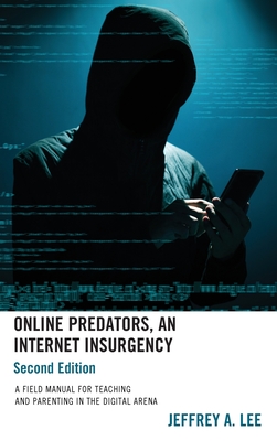 Online Predators, An Internet Insurgency: A Field Manual for Teaching and Parenting in the Digital Arena - Lee, Jeffrey a