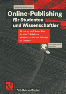 Online-Publishing Fr Studenten Und Wissenschaftler: Rstzeug Und Know-How Fr Das Publizieren Wissenschaftlicher Beitrge Im Internet