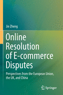 Online Resolution of E-Commerce Disputes: Perspectives from the European Union, the Uk, and China