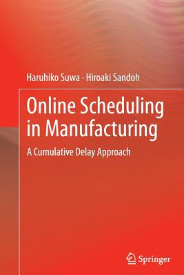 Online Scheduling in Manufacturing: A Cumulative Delay Approach - Suwa, Haruhiko, and Sandoh, Hiroaki