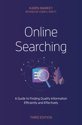 Online Searching: A Guide to Finding Quality Information Efficiently and Effectively - Markey, Karen, and Knott, Cheryl (Revised by)