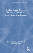 Online Sexual Crimes, Offenders, and Victims: Theory, Research, and Practice