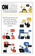 Online Teaching: The most complete guide about teaching online with Google Classroom and Zoom Meetings. Three books included for the best modern teacher.