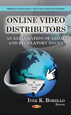 Online Video Distributors: An Exploration of Legal & Regulatory Issues - Borello, Iver K (Editor)