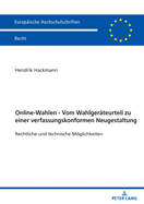 Online-Wahlen - Vom Wahlgeraeteurteil zu einer verfassungskonformen Neugestaltung: Rechtliche und technische Moeglichkeiten