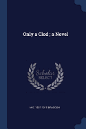 Only a Clod; a Novel