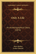 Only A Life: An Autobiographical Story (1874)