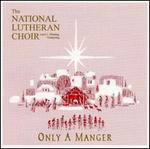 Only a Manger - National Lutheran Choir