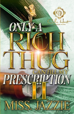 Only A Rich Thug Can Fill My Prescription 2: An African American Romance: The Finale - Jazzie, Miss