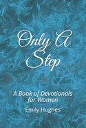 Only A Step: A Book of Devotionals for Women