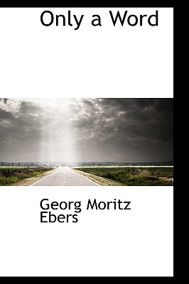 Only a Word - Ebers, Georg Moritz