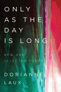 Only as the Day Is Long: New and Selected Poems