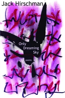 Only Dreaming Sky: Poems - Hirschman, Jack