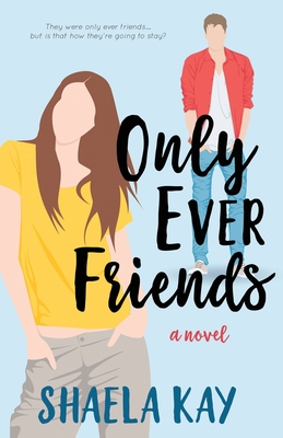 Only Ever Friends: A Clean Romantic Comedy - Kay, Shaela