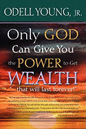 Only GOD Can Give You the Power to Get WEALTH..."that will last forever!": Discover what may be blocking your blessings!